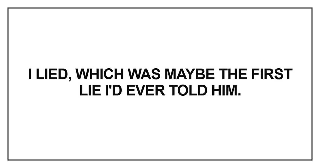 I lied, which was maybe