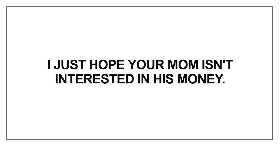 I just hope your mom