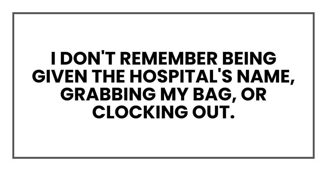 I don't remember being given the hospital's name, grabbing my bag, or clocking out.