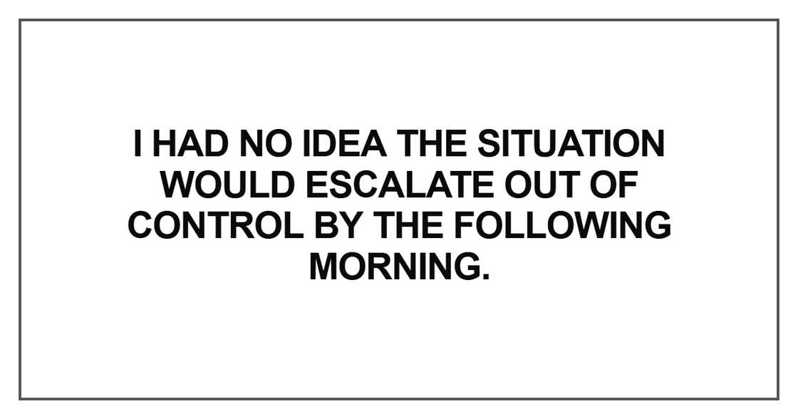 I had no idea the situation would escalate