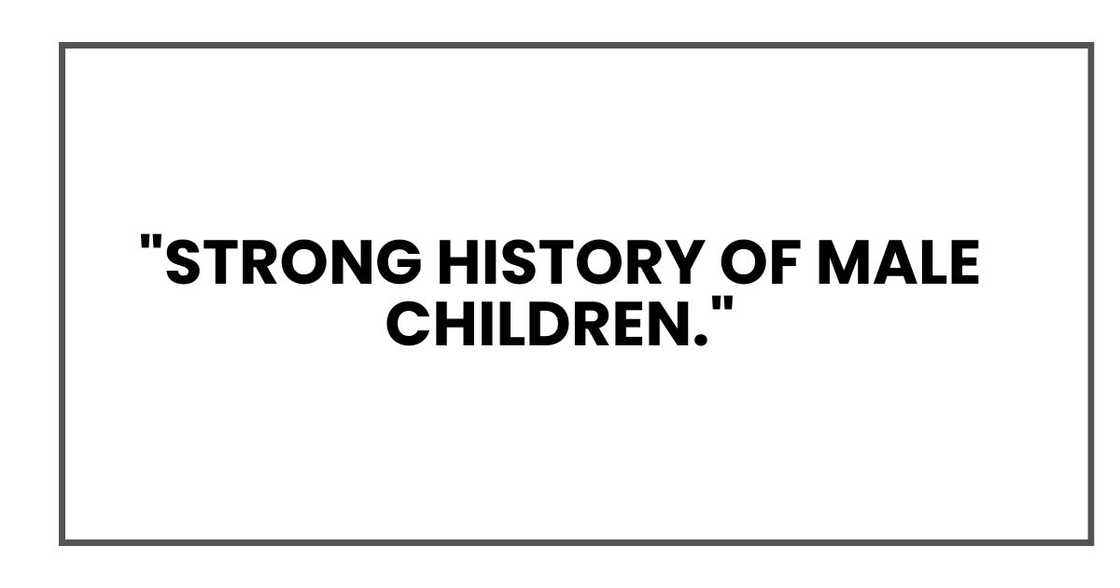 "Strong history of male children." "Strong history of male children."