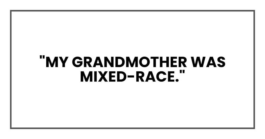 "My grandmother was mixed-race."