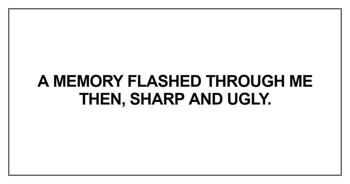 A memory flashed through me A memory flashed through me