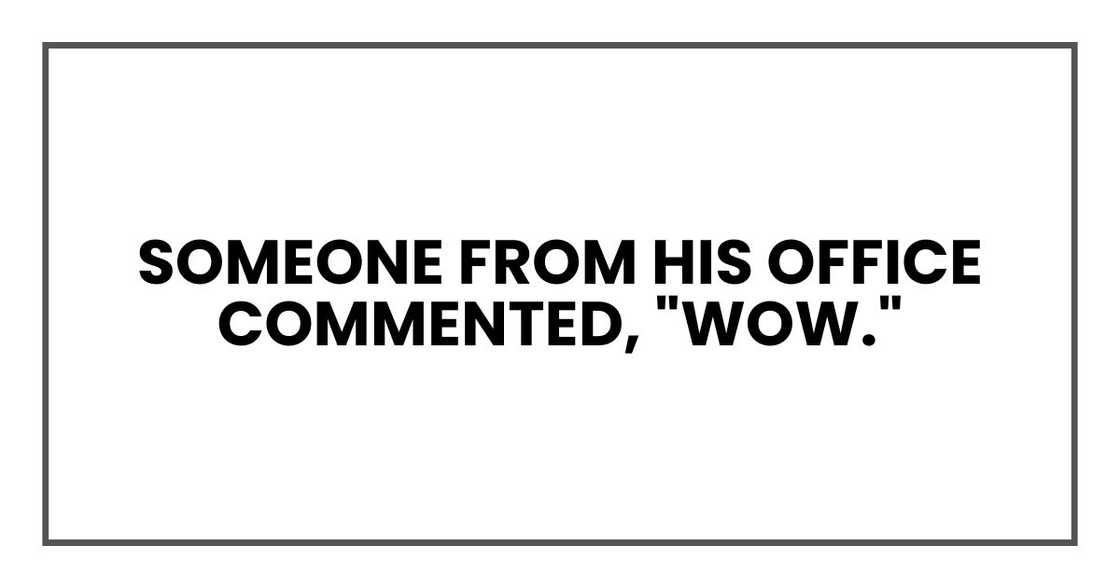 Someone from his office commented, "Wow."