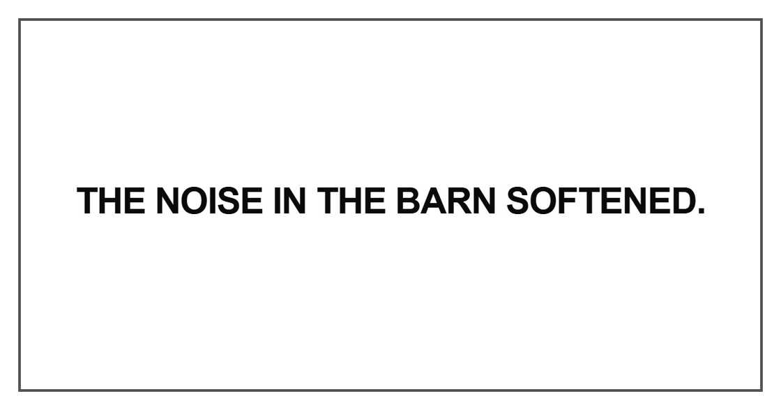 The noise in the barn softened