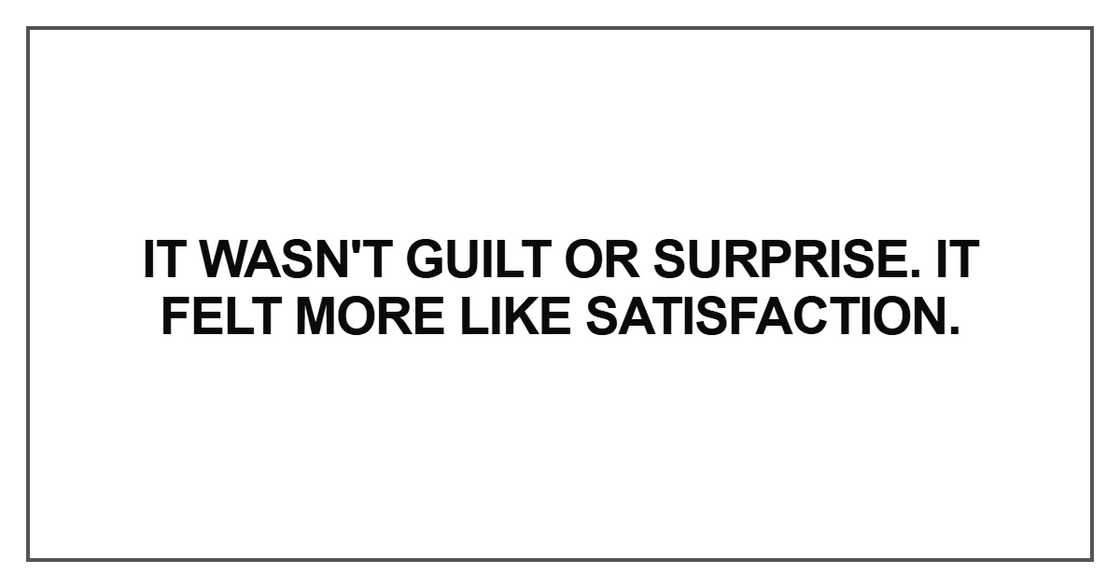 It wasn't guilt or surprise