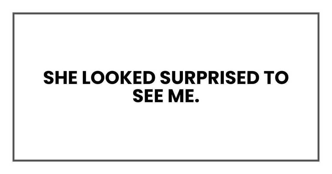 She looked surprised to see me.