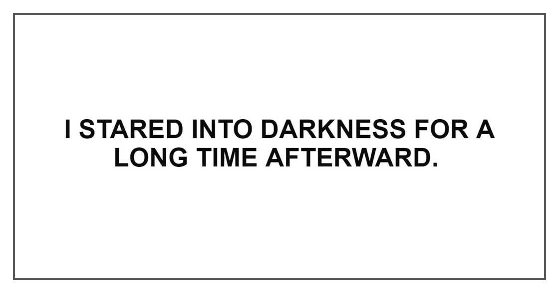 I STARED INTO DARKNESS I STARED INTO DARKNESS