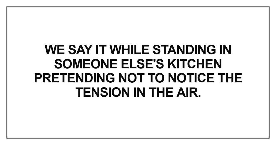 We say it while standing in someone We say it while standing in someone