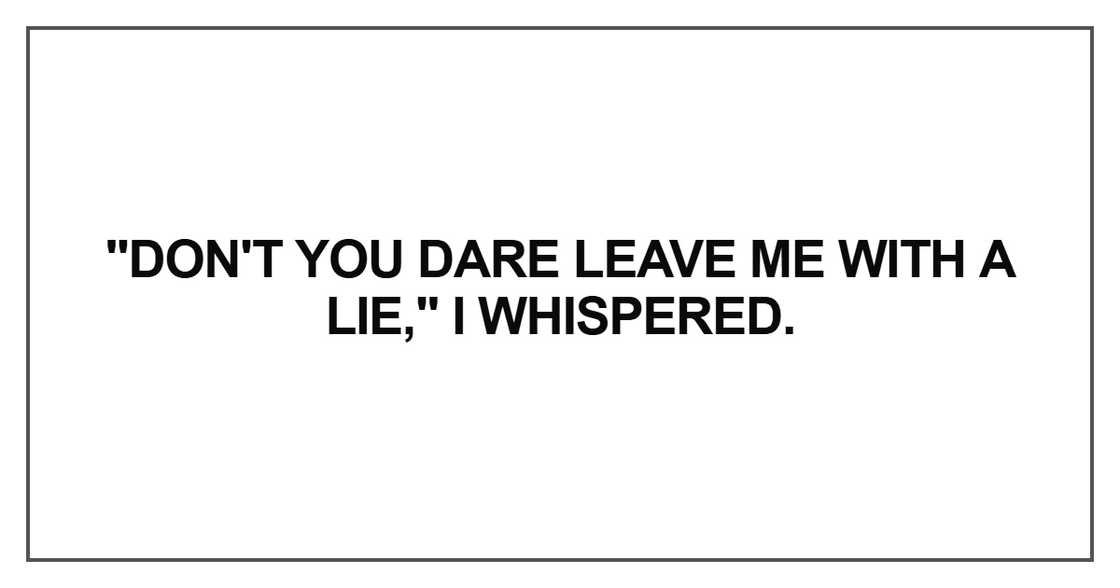 Don't you dare leave me with a lie Don't you dare leave me with a lie