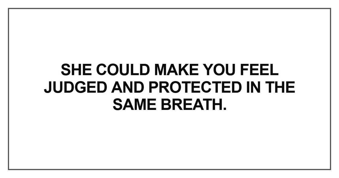 “She could make you feel judged and protected in the same breath.”