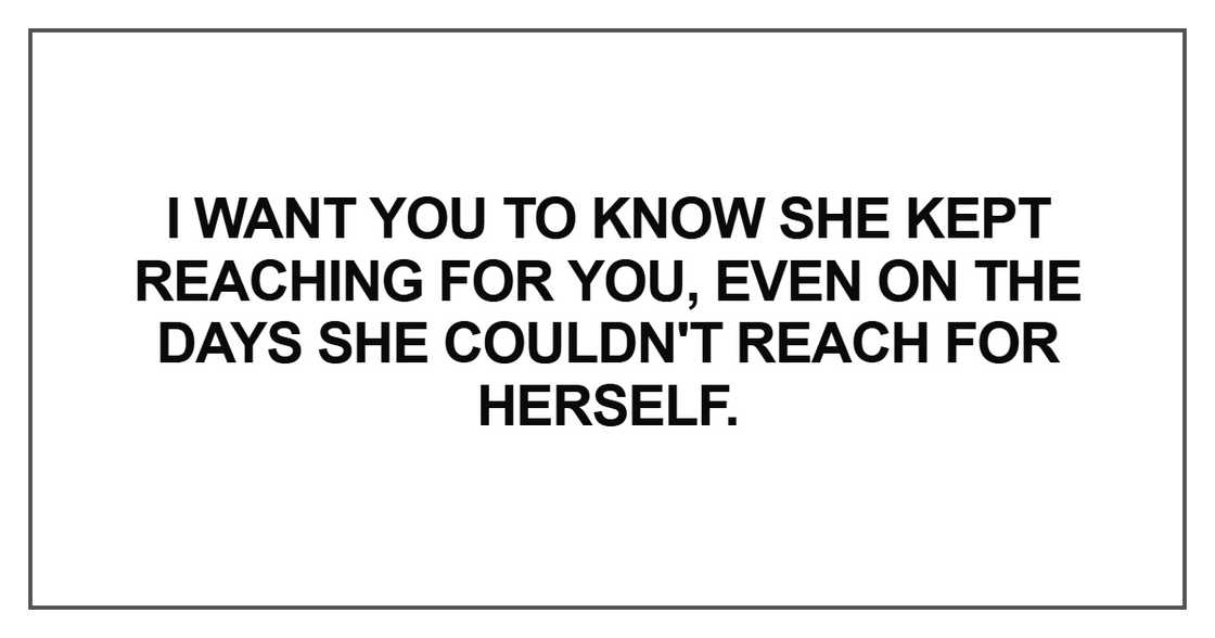 I want you to know she kept reaching for you