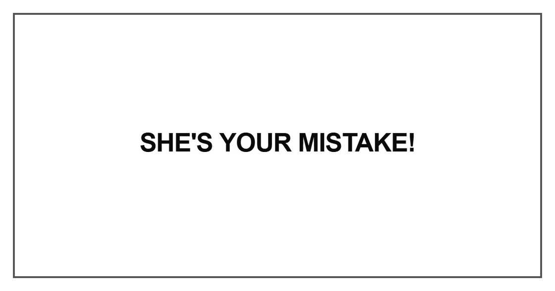She's your mistake