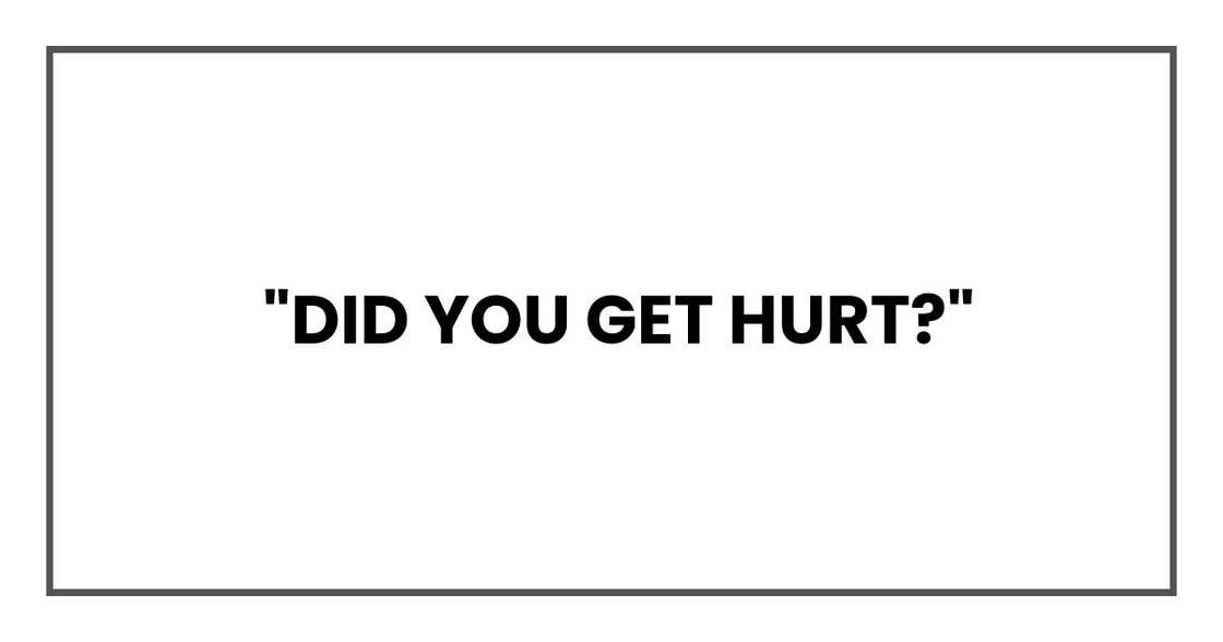 Did you get hurt?