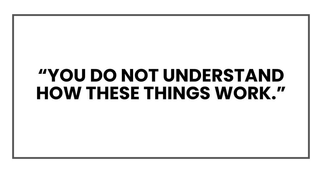 You do not understand how these things work You do not understand how these things work