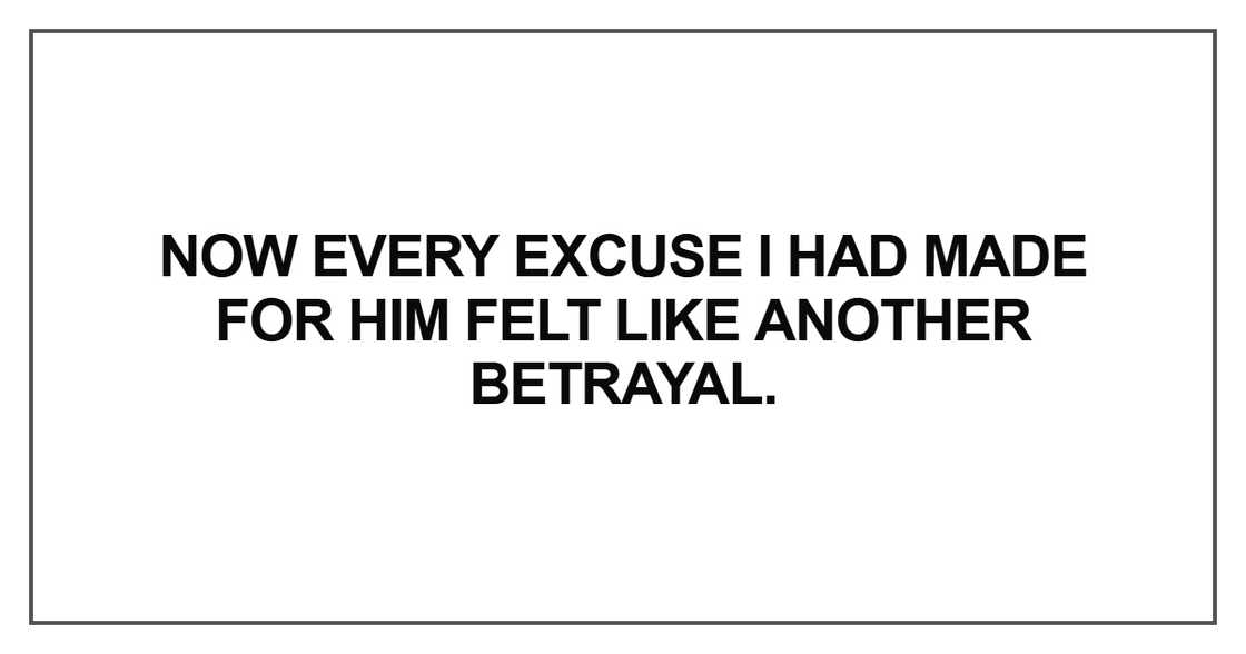 Now every excuse I had made for him