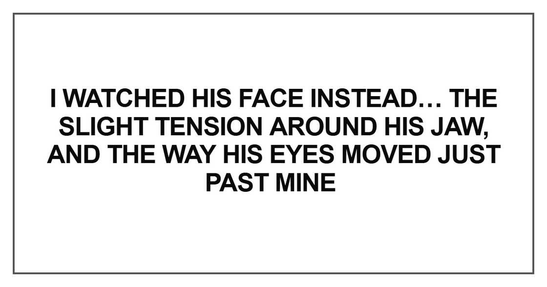 I watched his face instead I watched his face instead