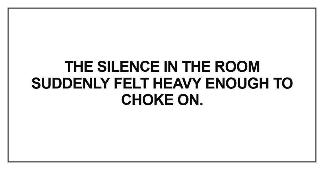 The silence in the room suddenly The silence in the room suddenly