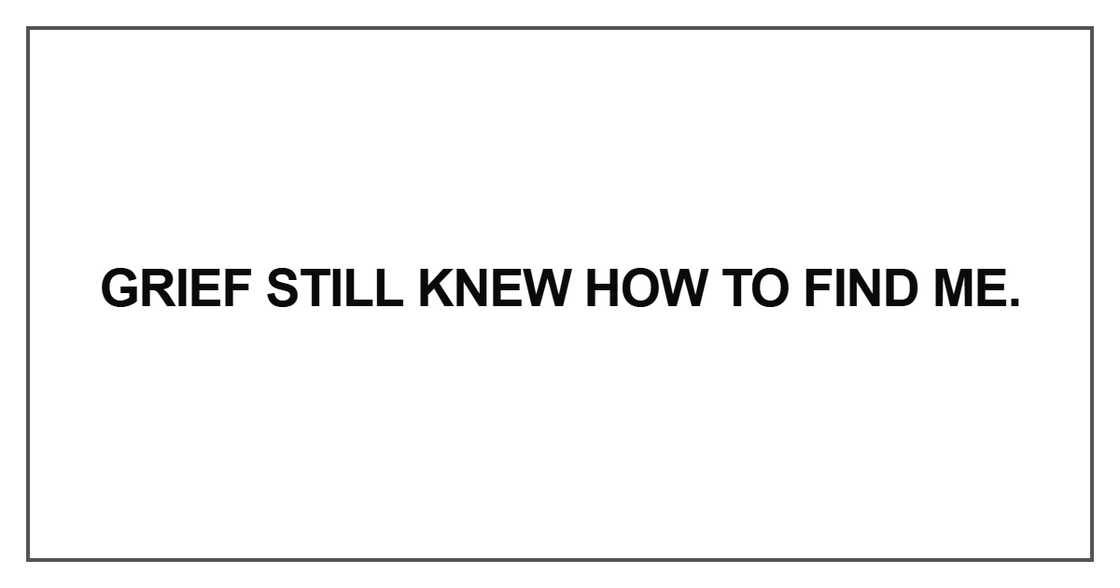 Grief still knew how to find me