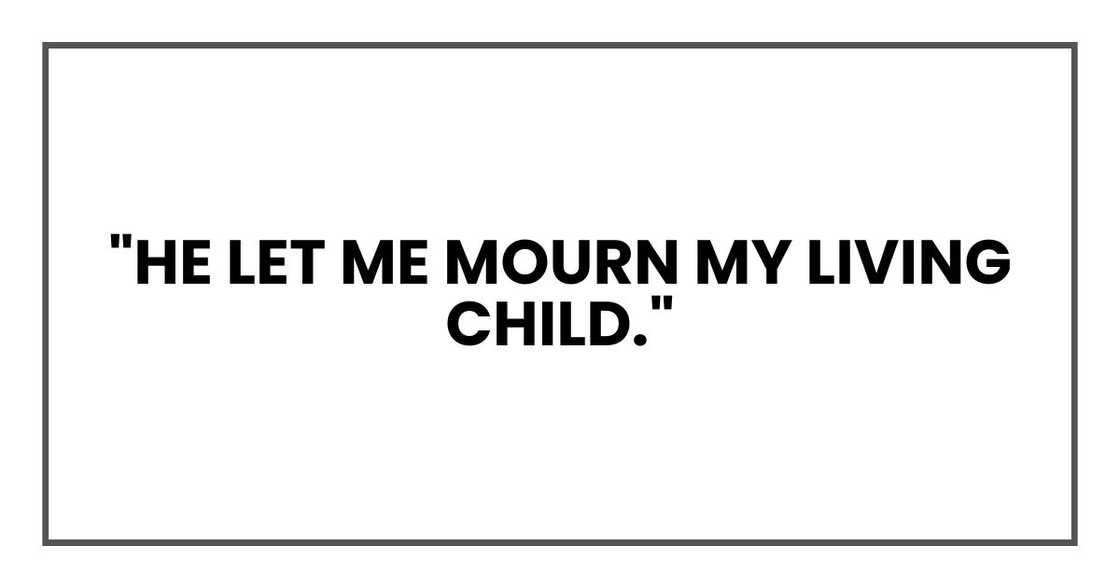 "He let me mourn my living child."