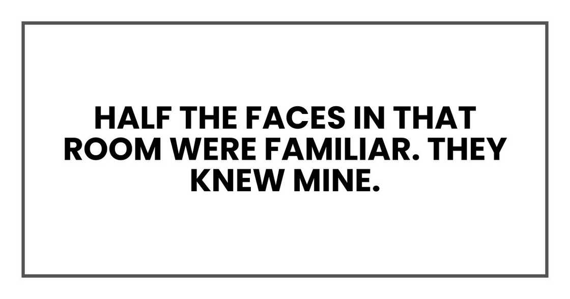 Half the faces in that room were familiar. They knew mine.