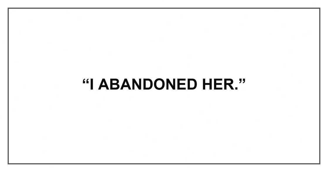 “I abandoned her.”