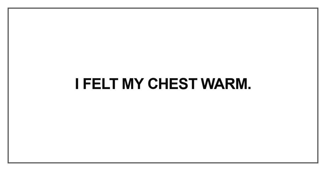 I felt my chest warm