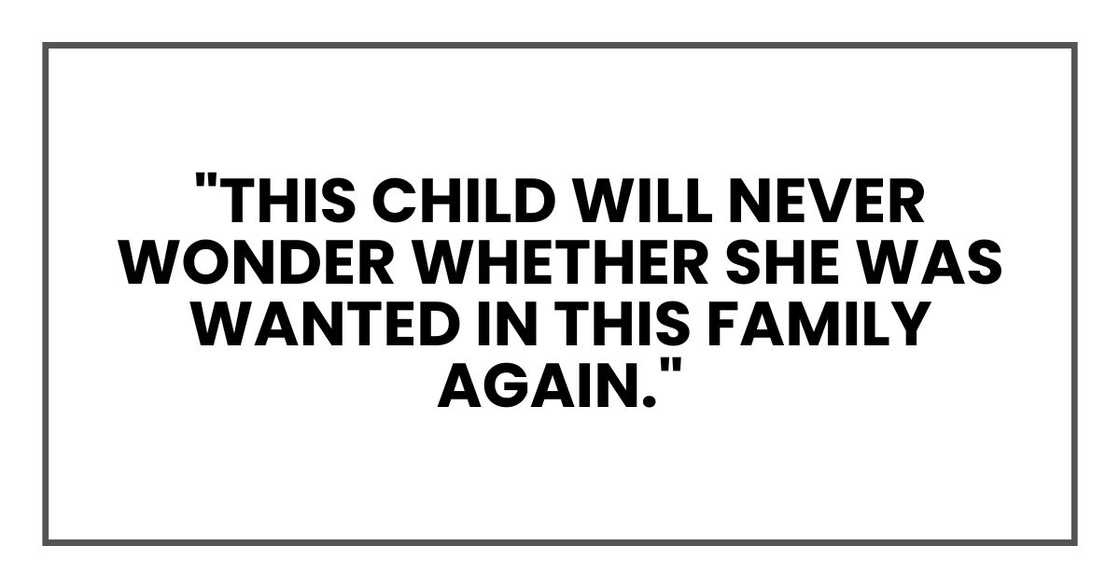 "This child will never wonder whether she was wanted in this family again." "This child will never wonder whether she was wanted in this family again."