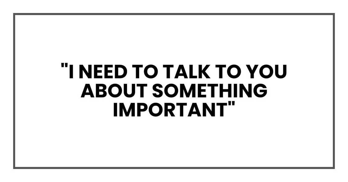 "I need to talk to you about something important," she said. "I need to talk to you about something important," she said.