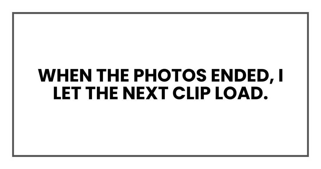 When the photos ended, I let the next clip load.