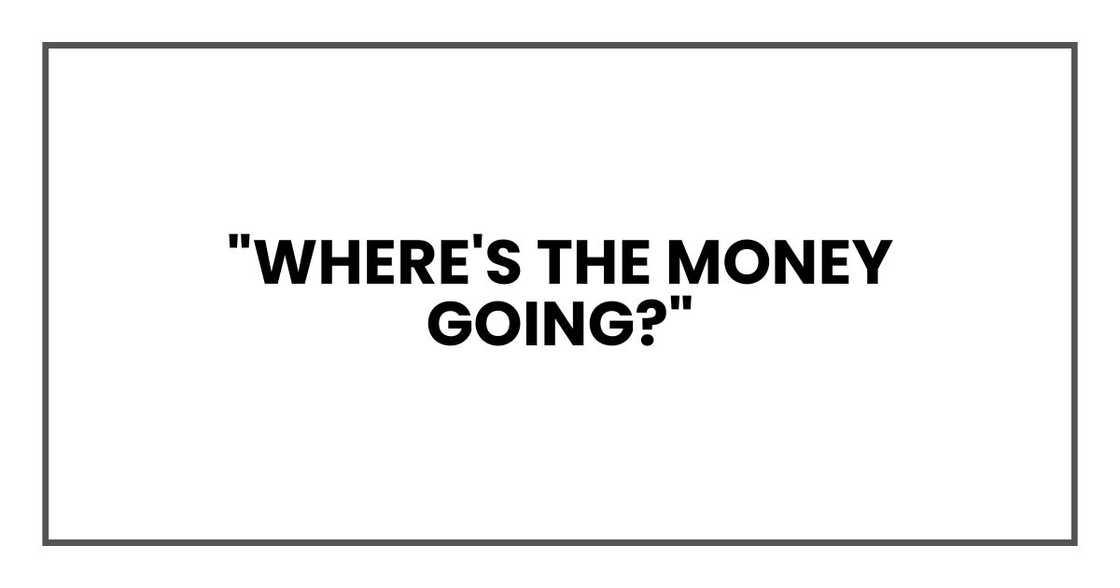 "Where's the money going?" "Where's the money going?"