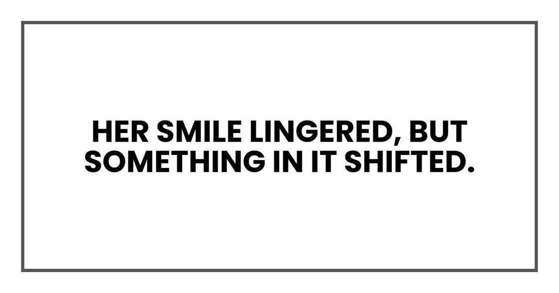 Her smile lingered, but something in it shifted. Her smile lingered, but something in it shifted.