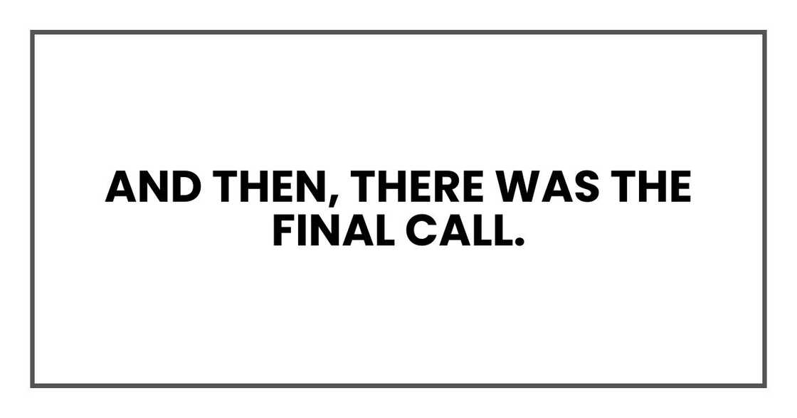 And then, there was the final call.