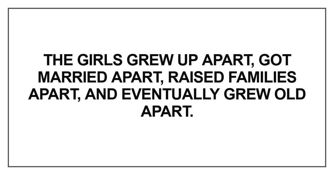 The girls grew up apart The girls grew up apart