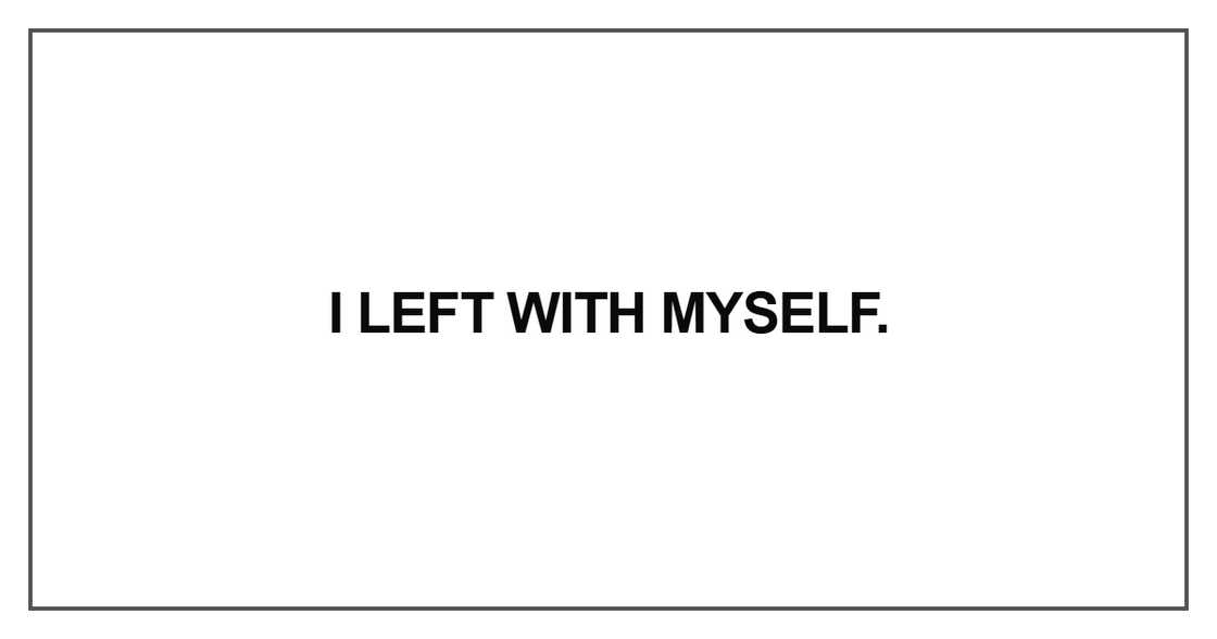 I left with myself.