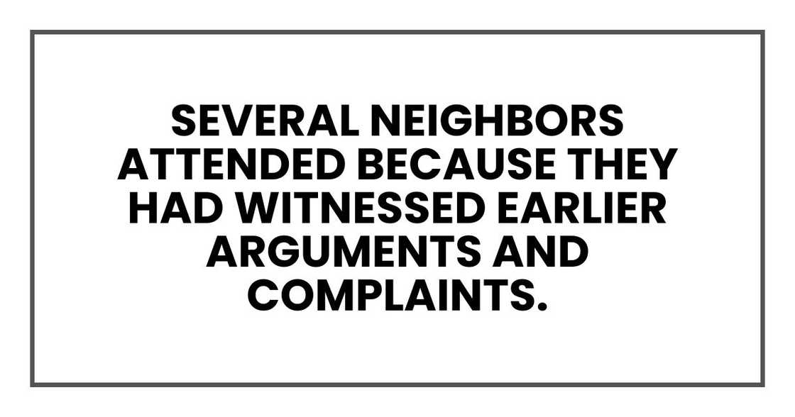 Several neighbors attended because they had witnessed earlier arguments and complaints.