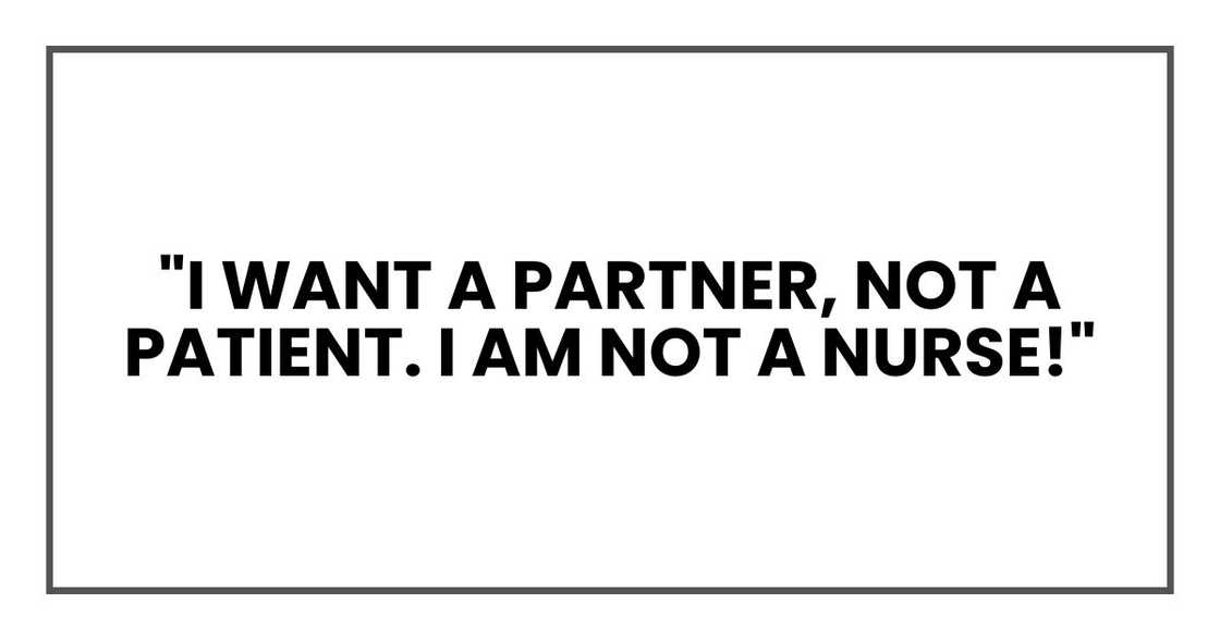 "I want a partner, not a patient. I AM NOT A NURSE!"