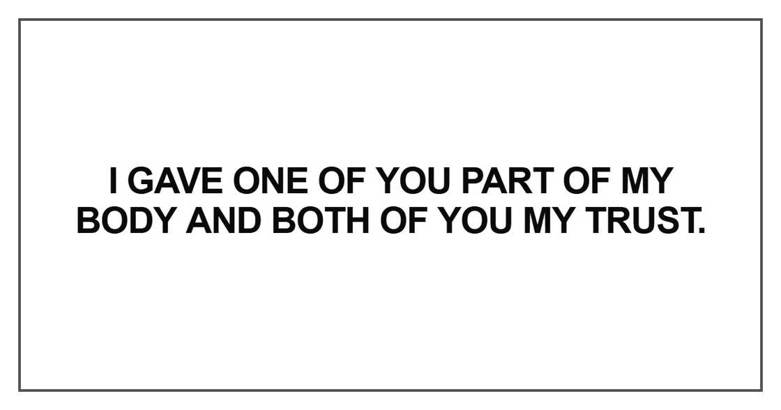 I gave one of you part of my body