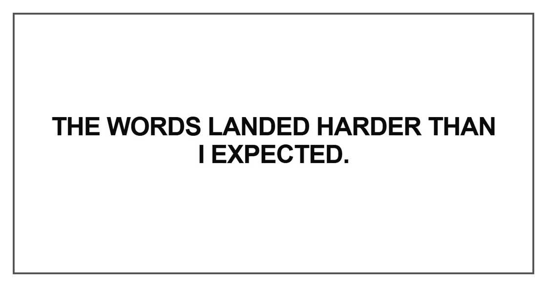 The words landed harder than I expected The words landed harder than I expected