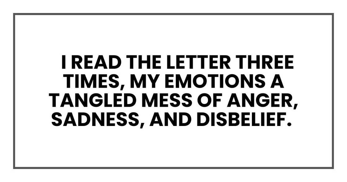 I read the letter three times, my emotions a tangled mess of anger, sadness, and disbelief I read the letter three times, my emotions a tangled mess of anger, sadness, and disbelief