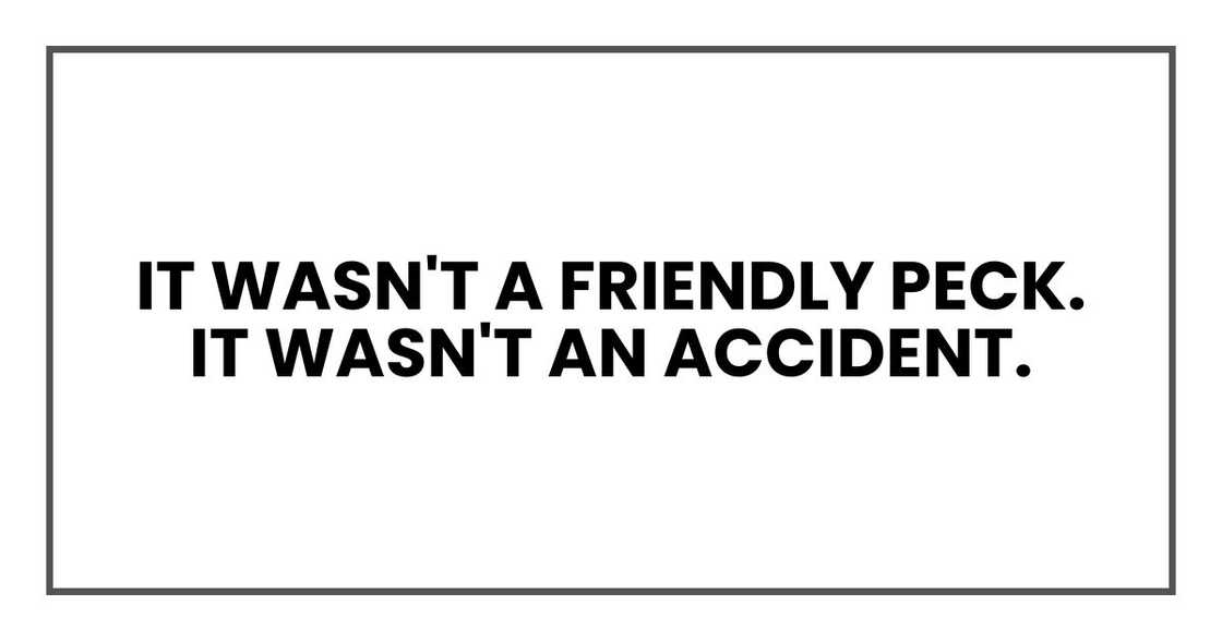 It wasn't a friendly peck. It wasn't an accident.