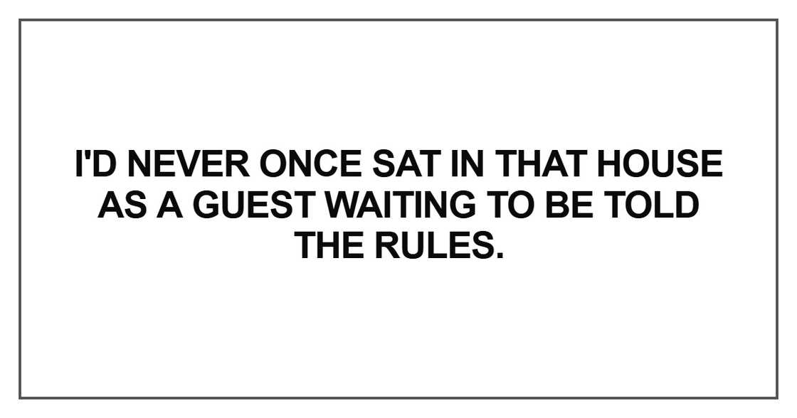I'd never once sat in that house as a guest waiting