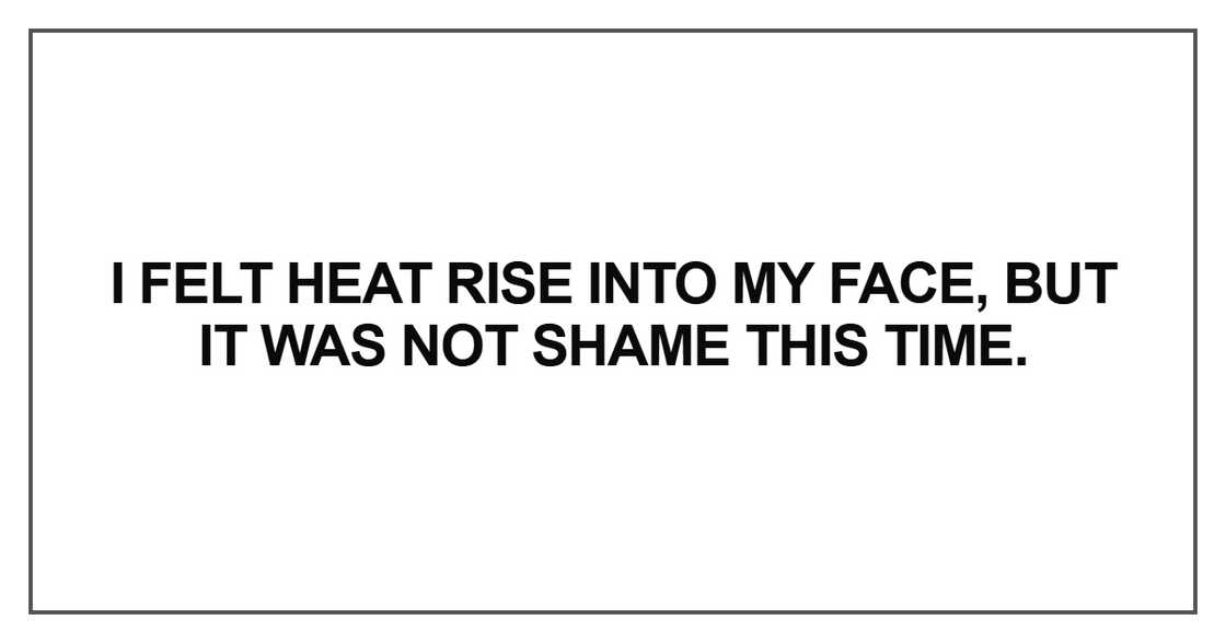 I felt heat rise into my face