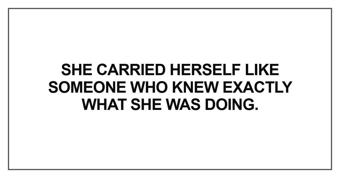 carried herself like someone who knew exactly what she was doing carried herself like someone who knew exactly what she was doing