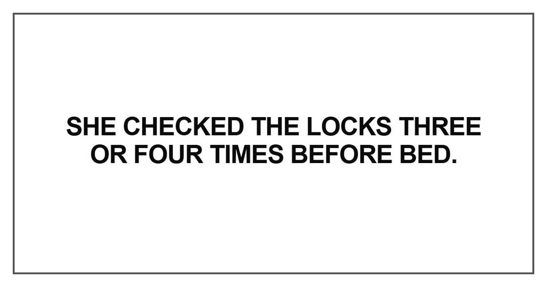 She checked the locks three or four times before bed She checked the locks three or four times before bed