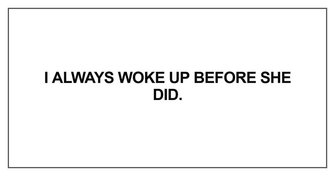 I always woke up before she di I always woke up before she di