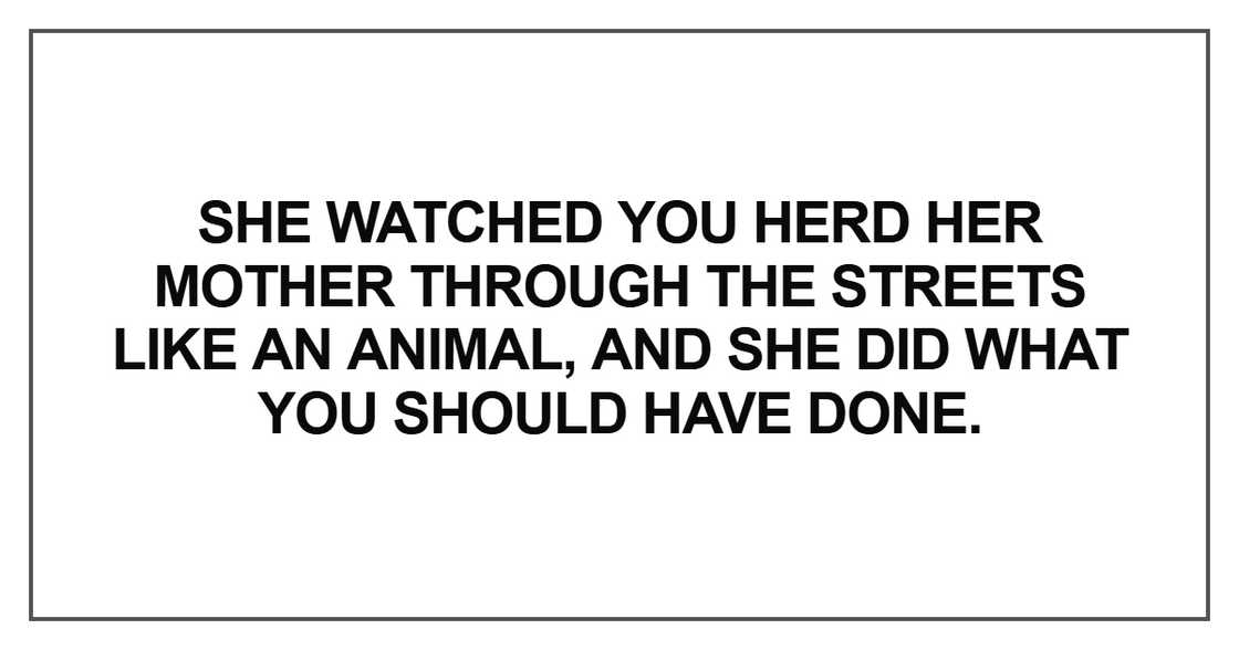 She watched you herd her mother She watched you herd her mother