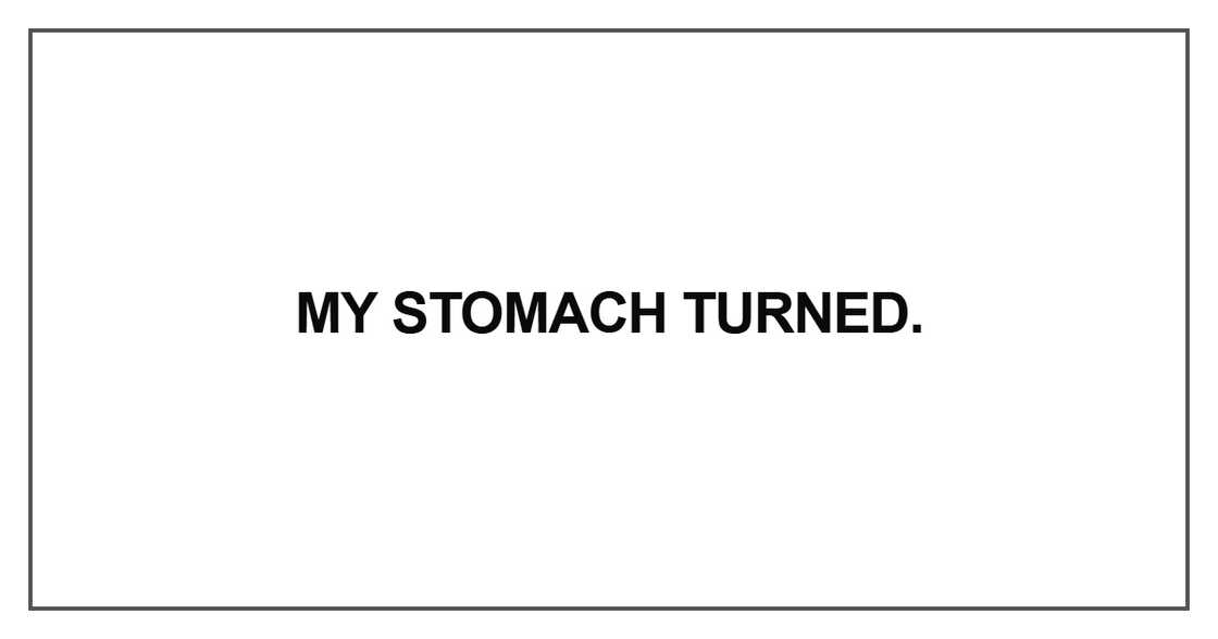 My stomach turned