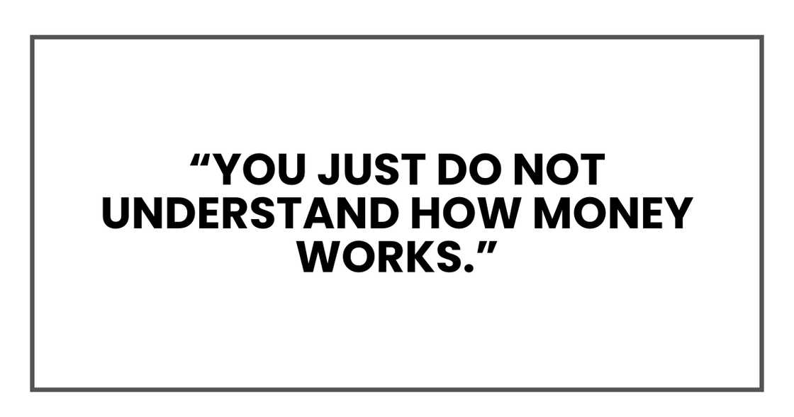 You just do not understand how money works