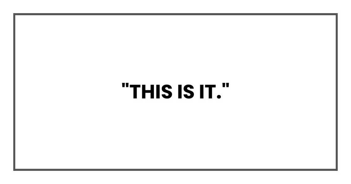 "This is it,"